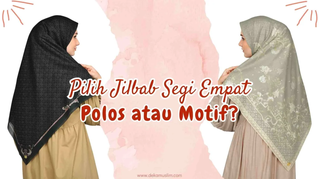 Pilih Jilbab Segi Empat Polos atau Motif? Inilah Keunggulannya Masing