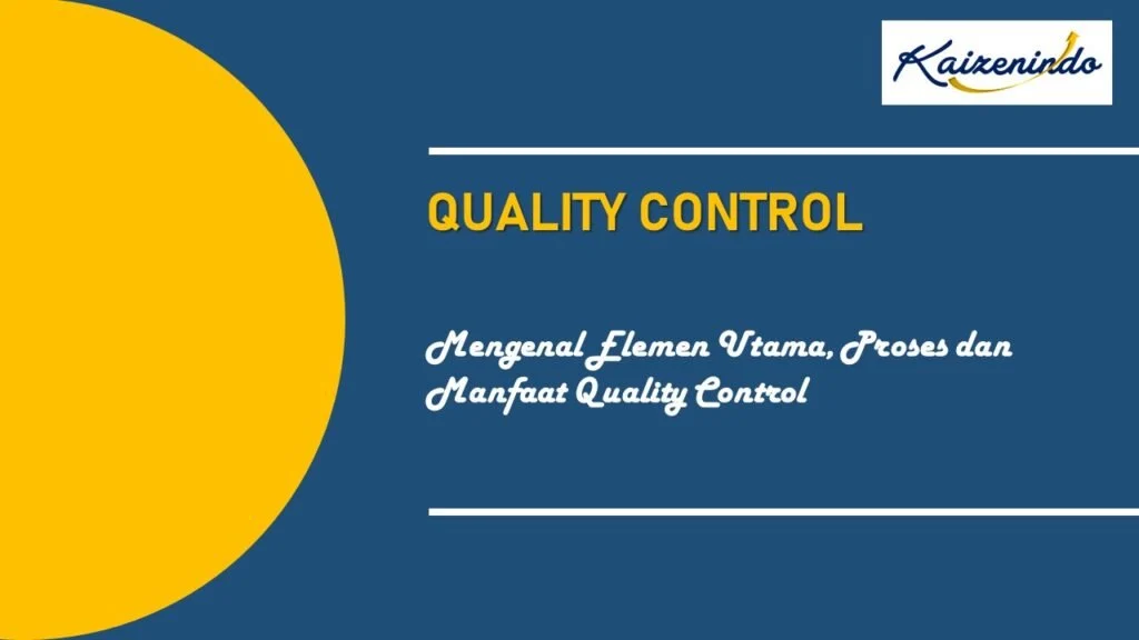 Quality Control: Konsep, Elemen & Proses – Kaizenindo Co