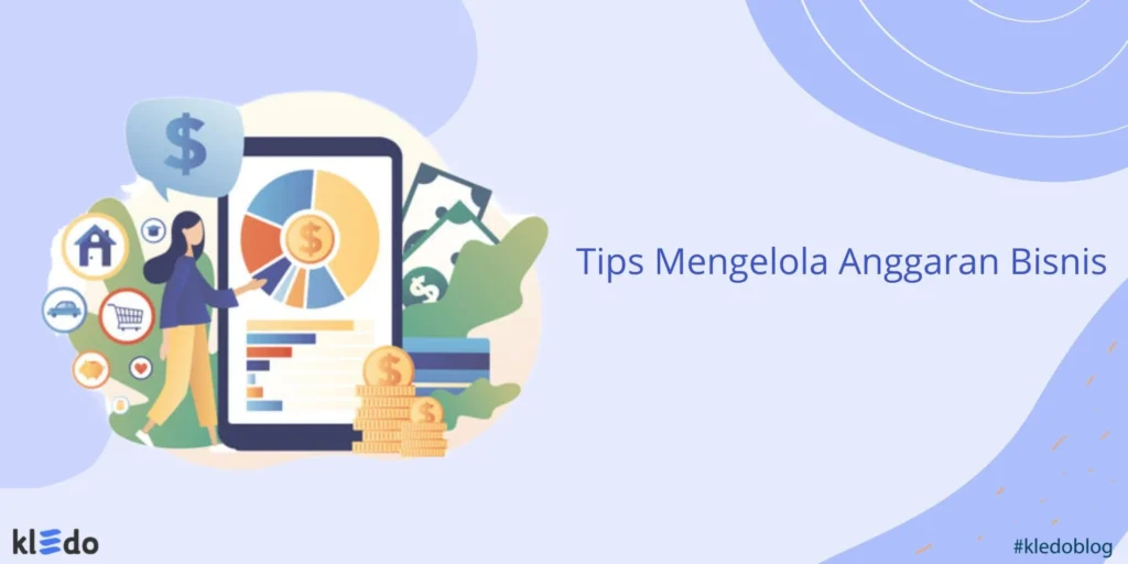 Tips Mengelola Anggaran Paling Efektif untuk Bisnis Anda