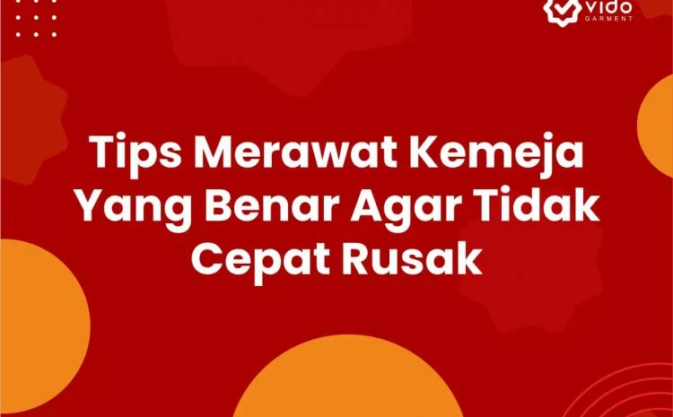 Tips Merawat Kemeja Yang Benar Agar Tidak Cepat Rusak | Konveksi